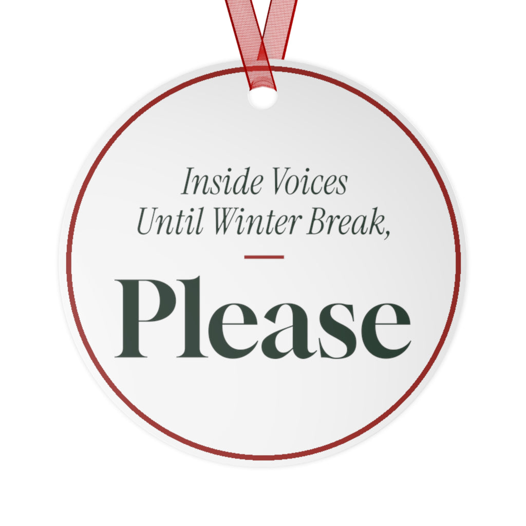 Funny Christmas Ornament Inside Voices Until Winter Break, Please