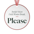 Funny Christmas Ornament Inside Voices Until Winter Break, Please