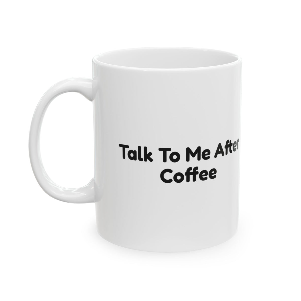 Talk To Me After Coffee Mug For Coffee Lovers