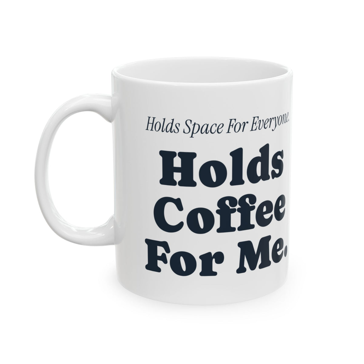 Funny Therapist Coffee Mug Holds Space For Everyone Holds Coffee For Me