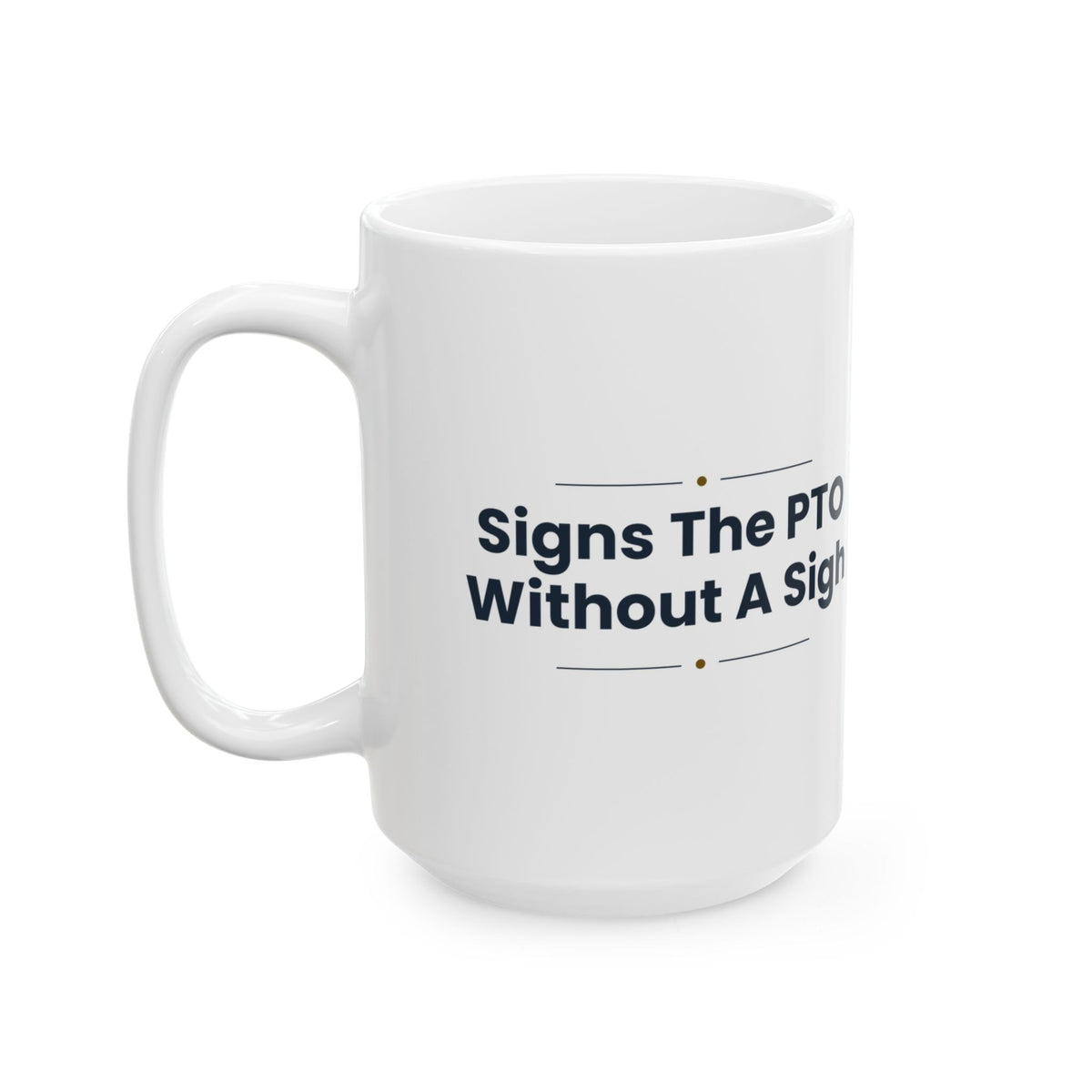 Boss Coffee Mug Signs The PTO Without A Sigh For Managers