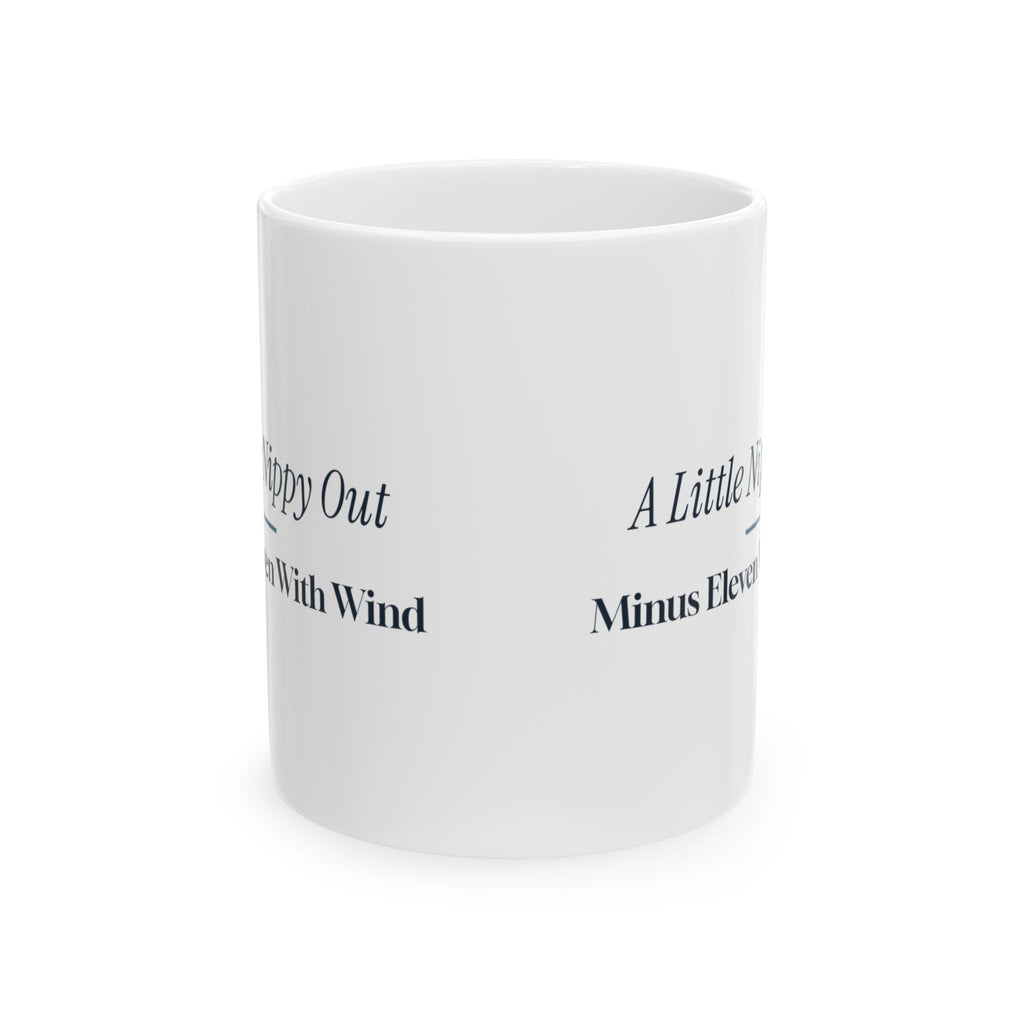 Funny Winter Coffee Mug A Little Nippy Out Minus Eleven With Wind