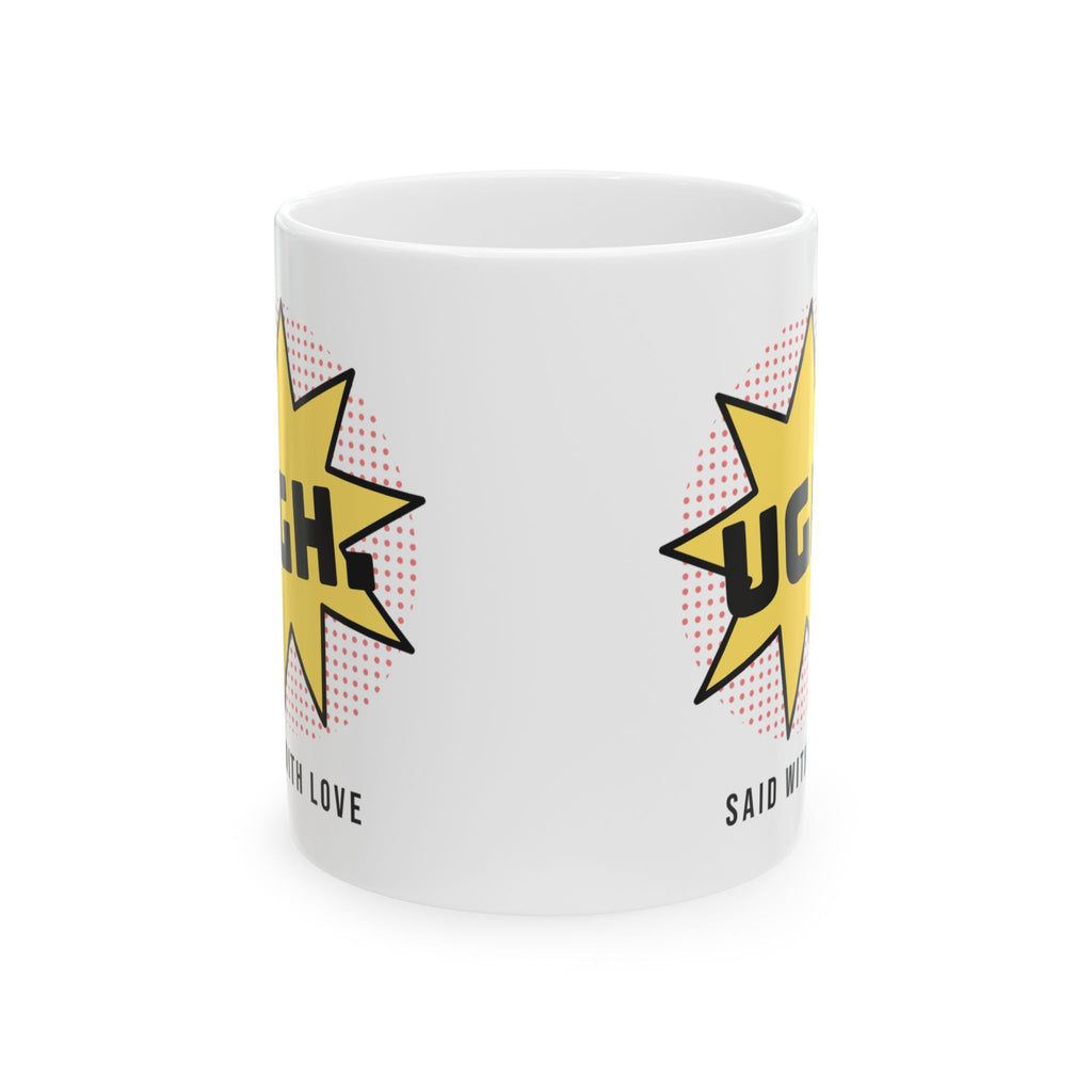 Funny Sarcastic Coffee Mug UGH Said With Love Pop Art