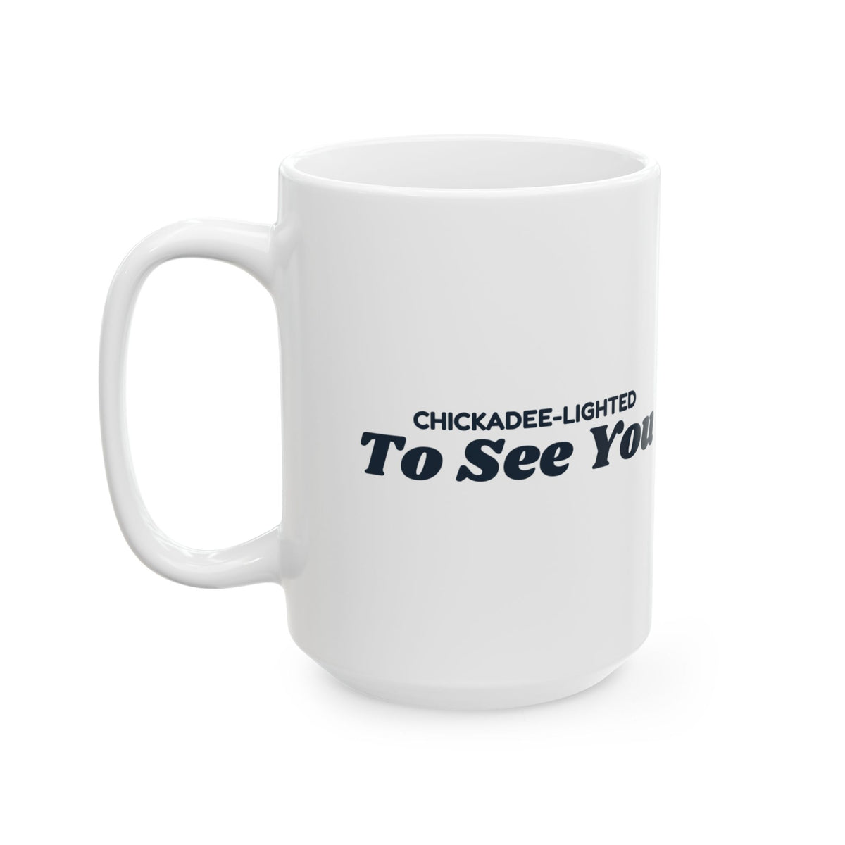 Funny Bird Pun Coffee Mug Chickadee Lighted To See You For Bird Lovers