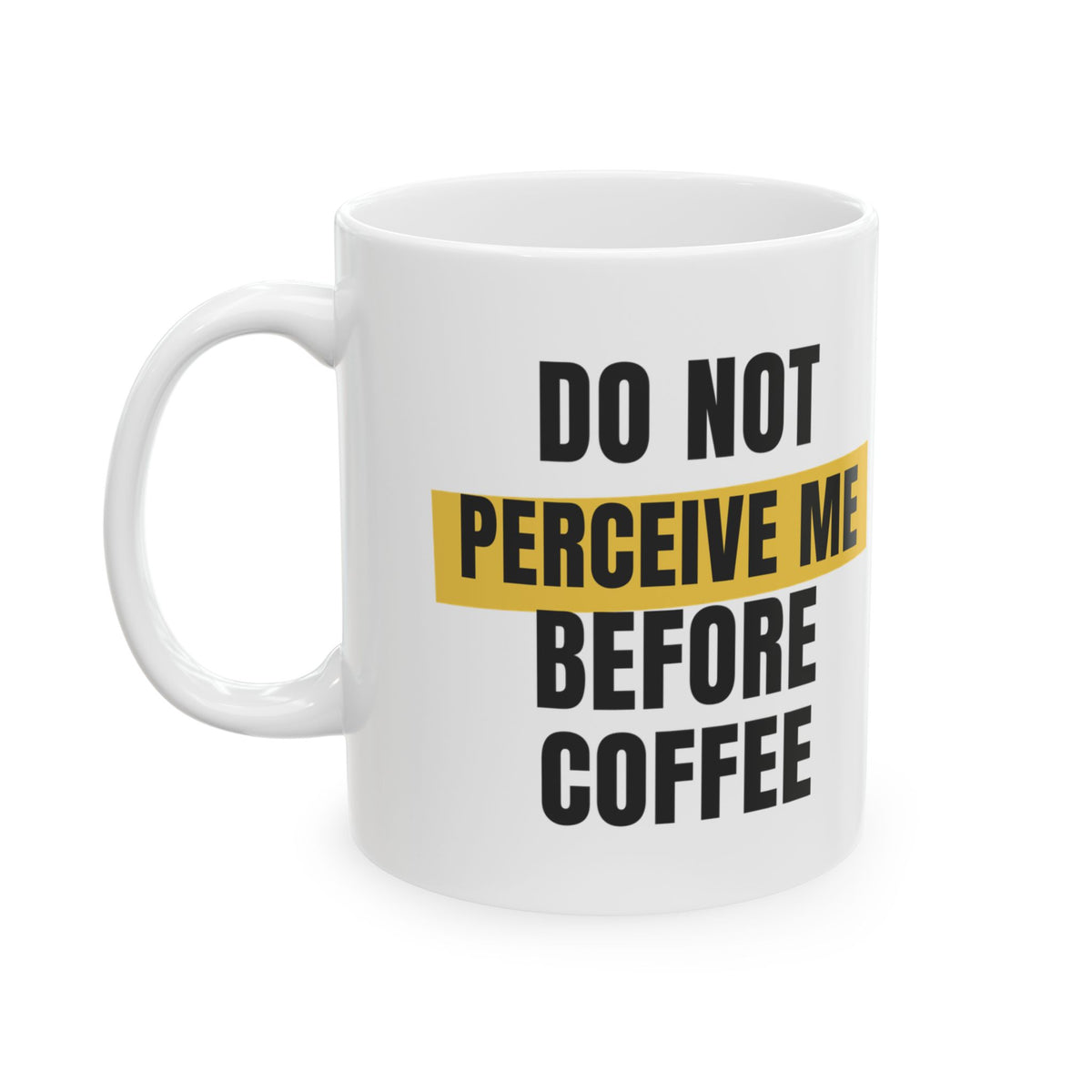 Funny Coffee Mug Do Not Perceive Me Before Coffee
