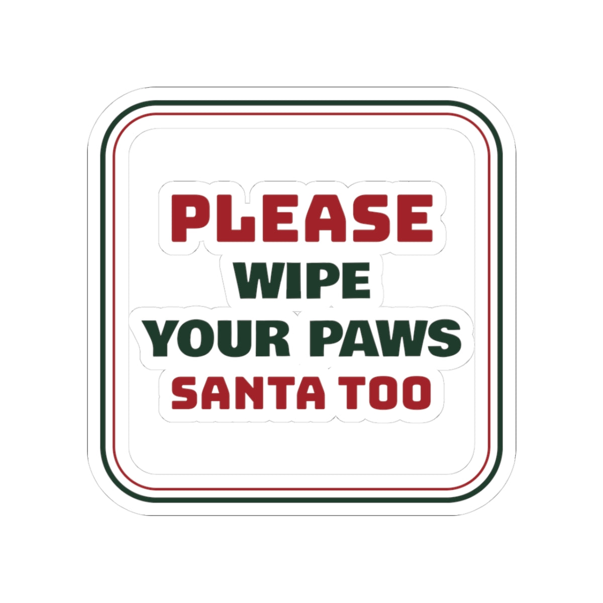 Funny Christmas Dog Sticker Wipe Your Paws Santa Too Sign