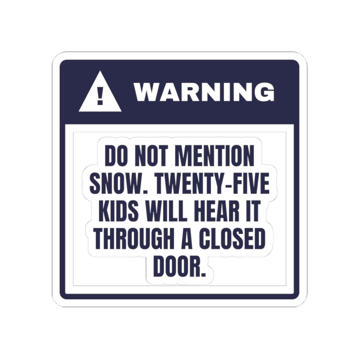 Funny Christmas Teacher Sticker Do Not Mention Snow Warning Label