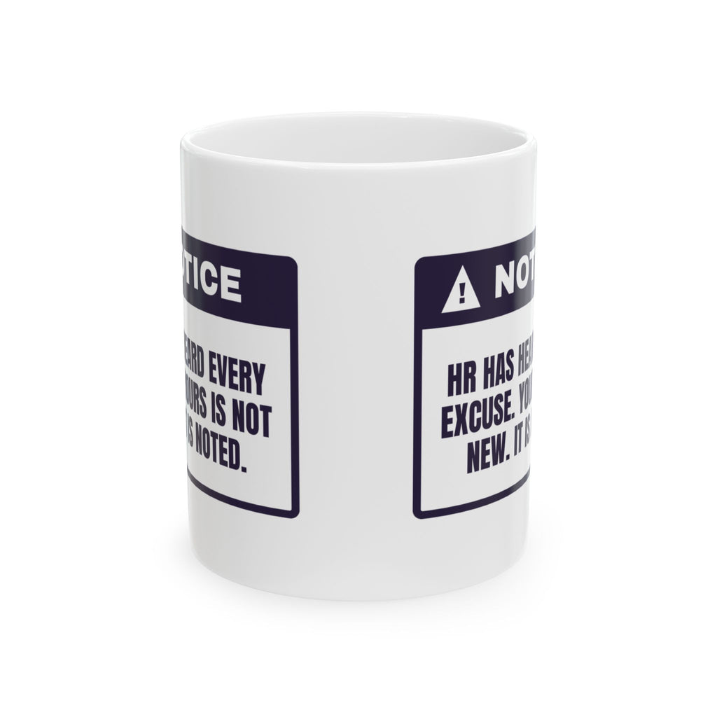 Funny HR Coffee Mug Heard Every Excuse Yours Is Noted Warning
