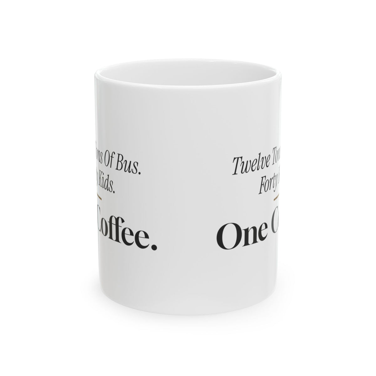 Funny Bus Driver Coffee Mug Twelve Tons Of Bus Forty Kids One Coffee
