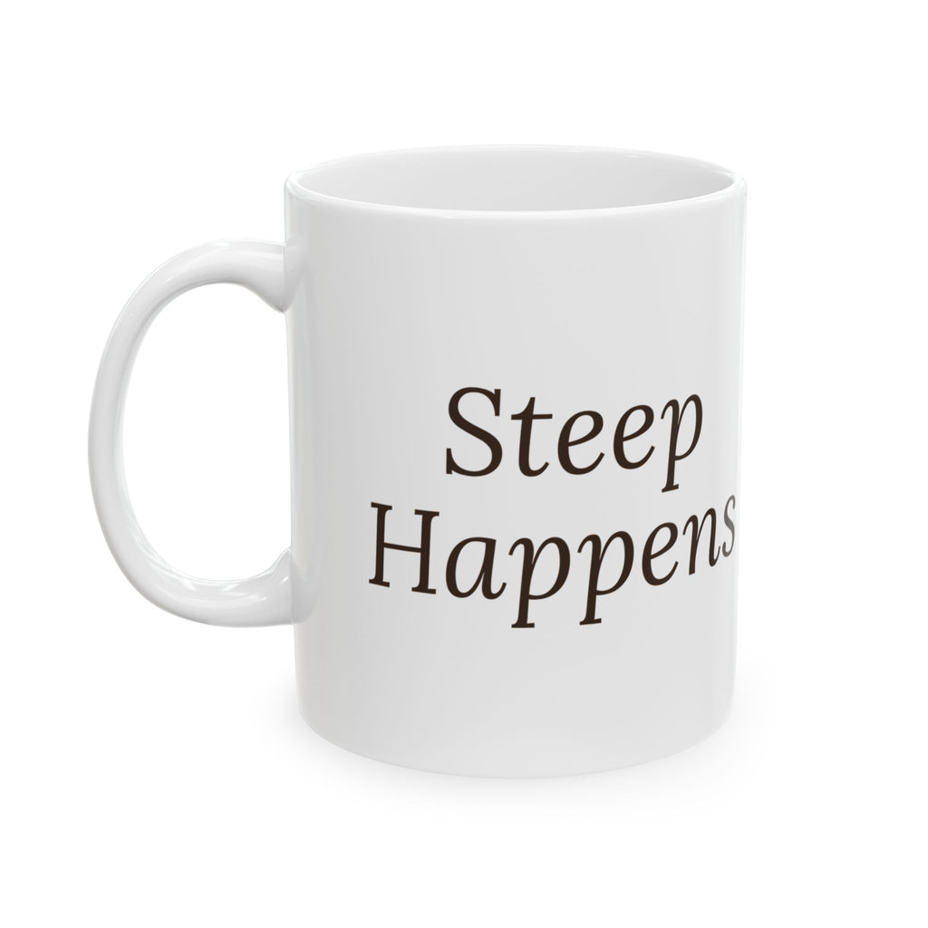 Funny Tea Mug Steep Happens For Tea Lovers