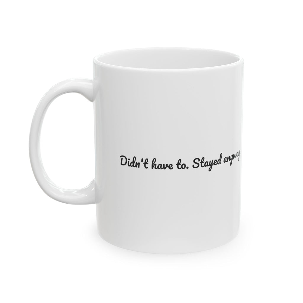 Stepdad Coffee Mug Didn't Have To Stayed Anyway