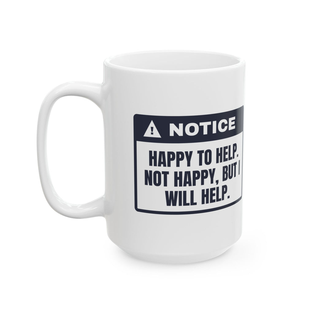 Funny Office Coffee Mug Happy To Help Not Happy Will Help