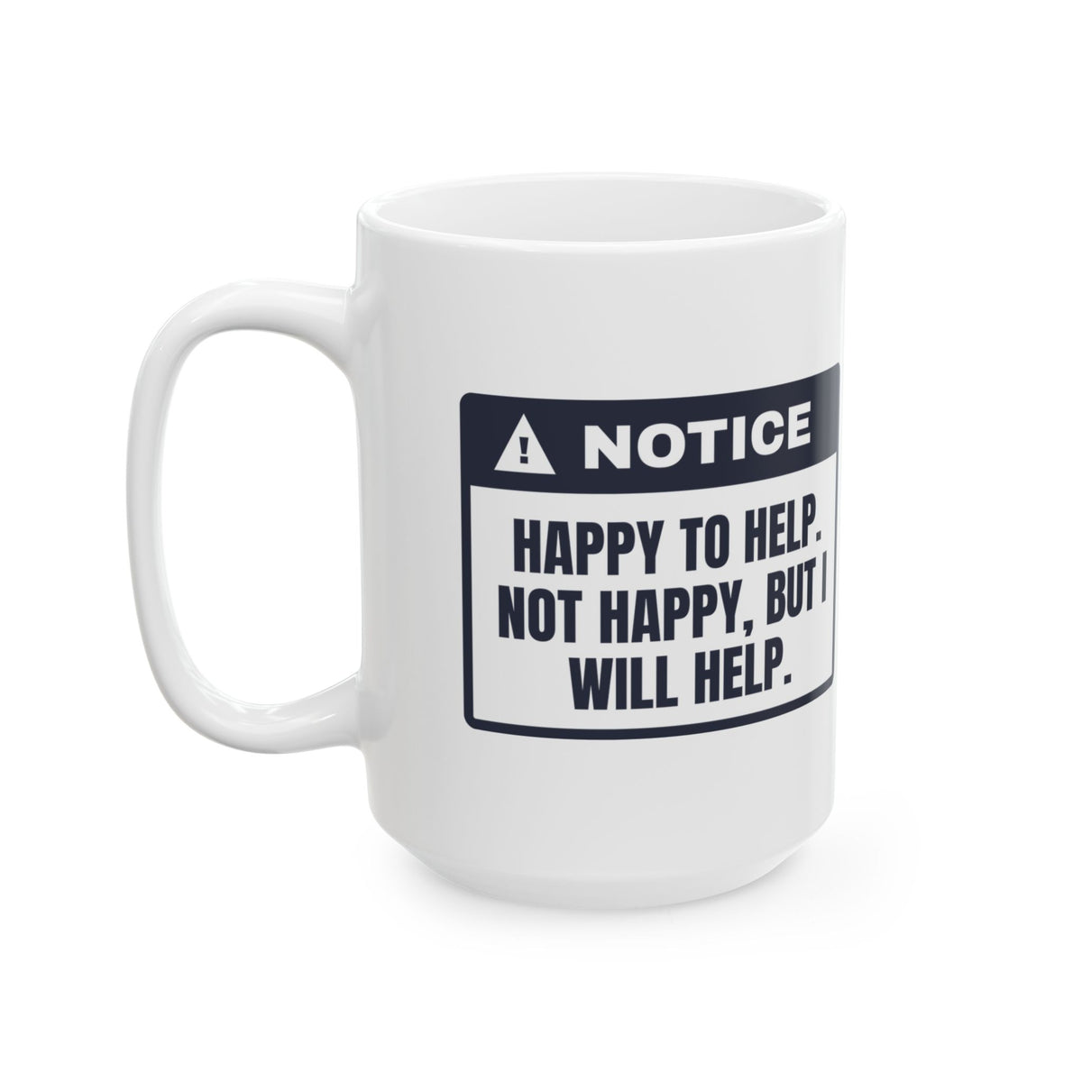 Funny Office Coffee Mug Happy To Help Not Happy Will Help