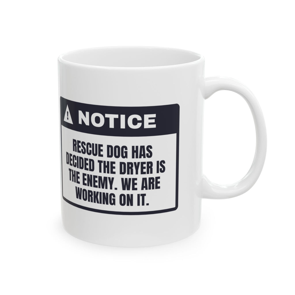 Funny Rescue Dog Coffee Mug Scared Of The Dryer Working On It