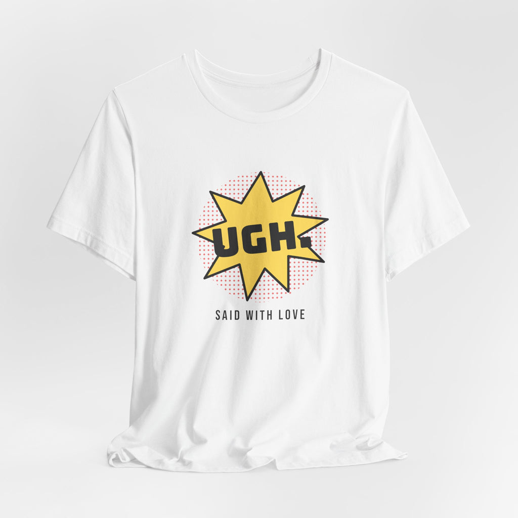 Funny Sarcastic Shirt UGH Said With Love Pop Art