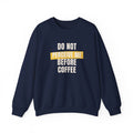 Funny Coffee Sweatshirt Do Not Perceive Me Before Coffee