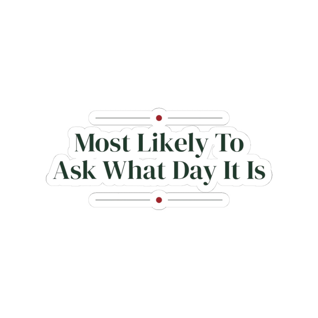 Funny Family Christmas Sticker Most Likely To Ask What Day It Is