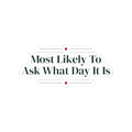 Funny Family Christmas Sticker Most Likely To Ask What Day It Is