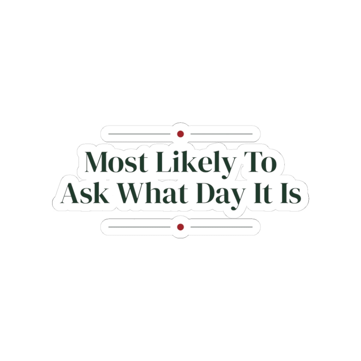 Funny Family Christmas Sticker Most Likely To Ask What Day It Is