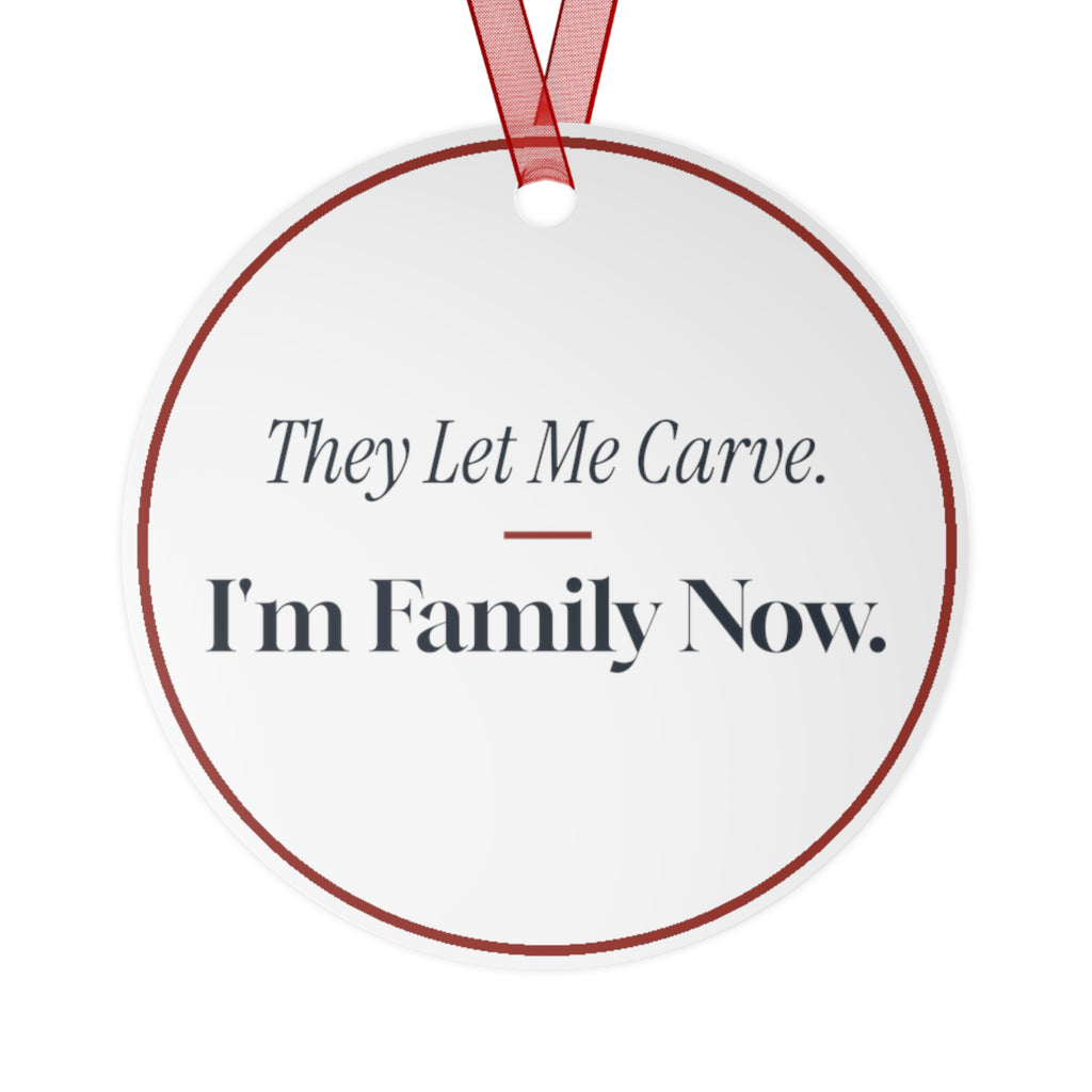Funny Christmas Ornament They Let Me Carve. I'm Family Now.