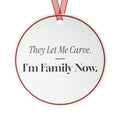 Funny Christmas Ornament They Let Me Carve. I'm Family Now.