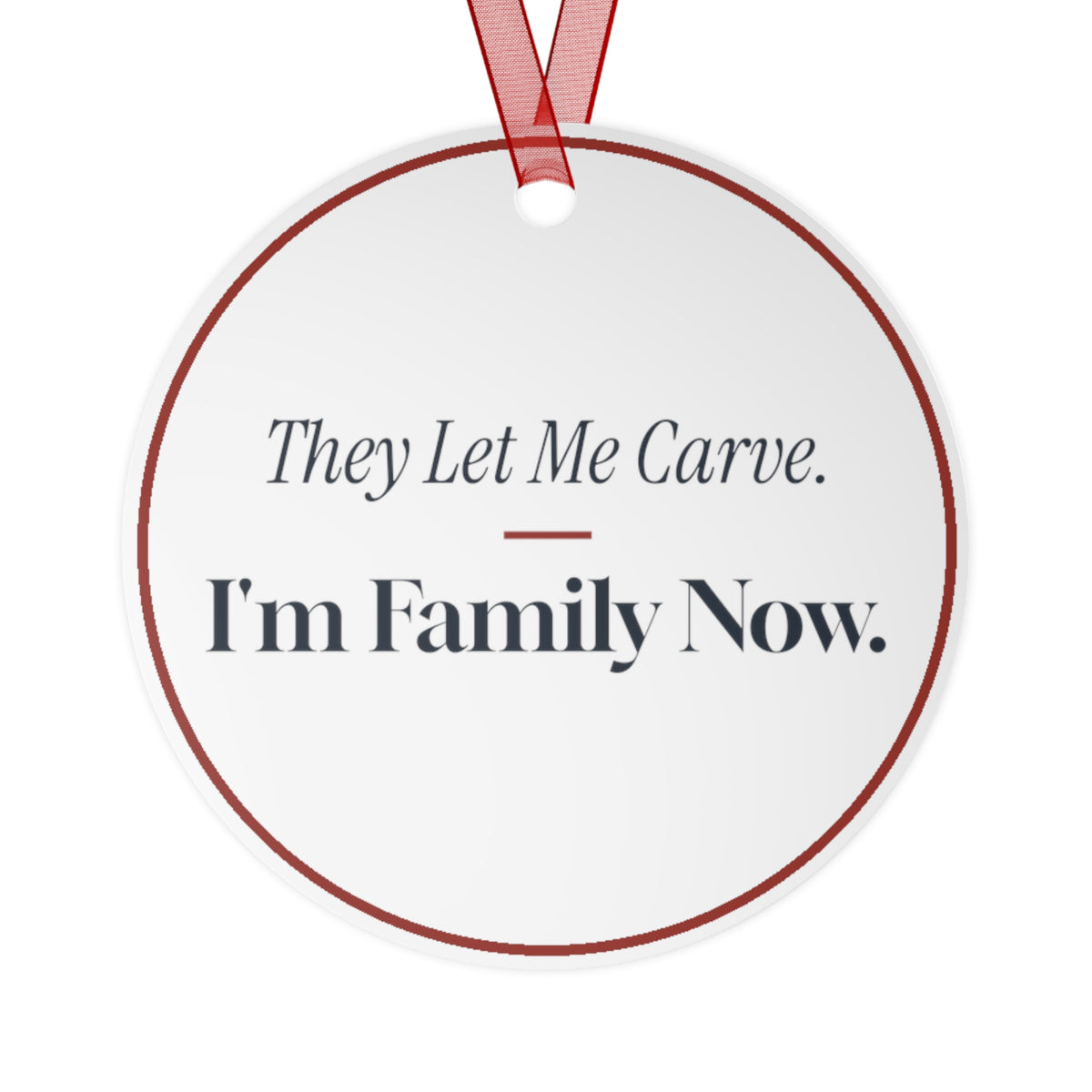 Funny Christmas Ornament They Let Me Carve. I'm Family Now.