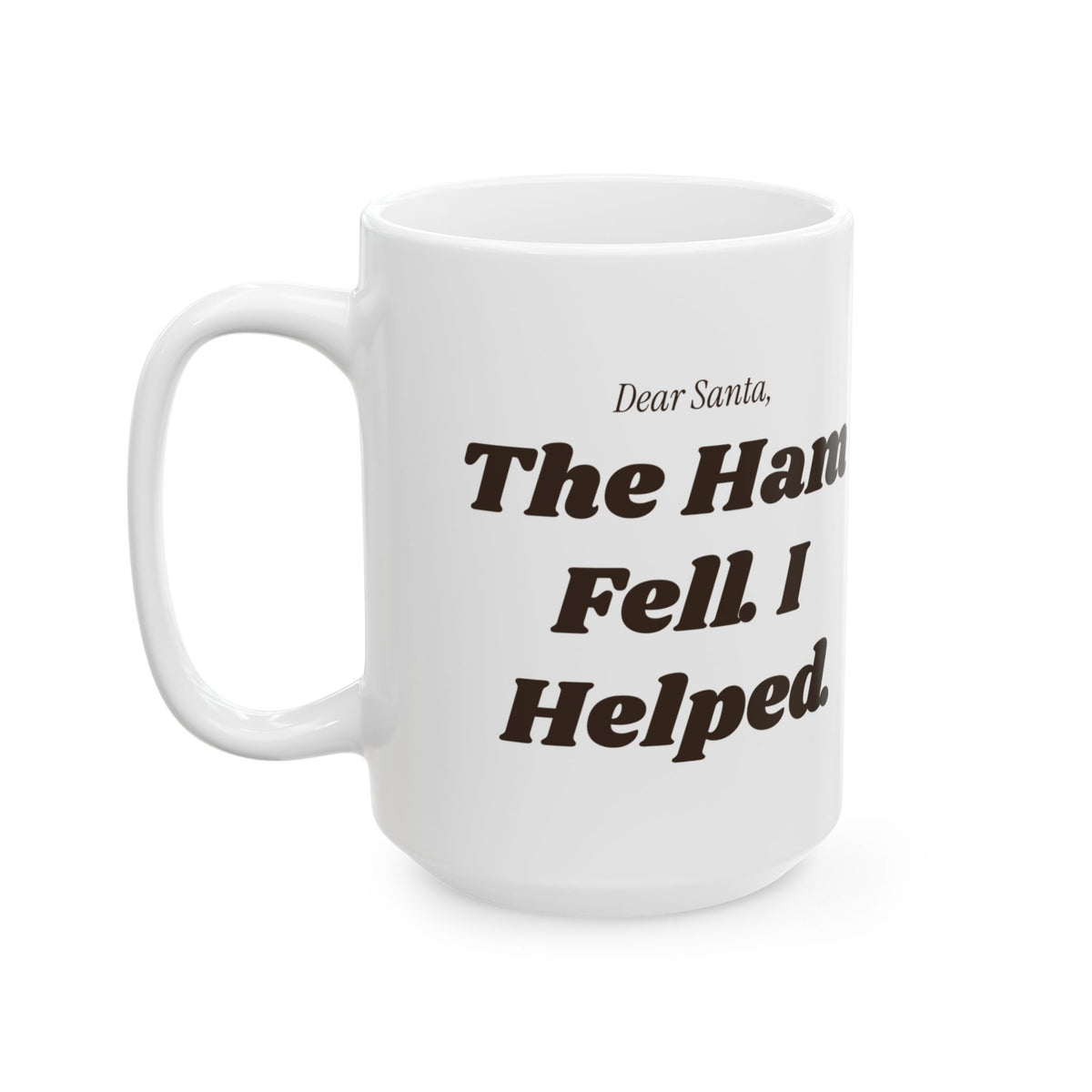 Funny Christmas Coffee Mug Dear Santa The Ham Fell I Helped Dog Letter
