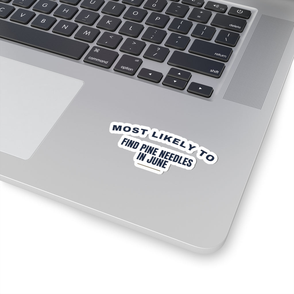 Funny Christmas Sticker Most Likely To Find Pine Needles In June Family