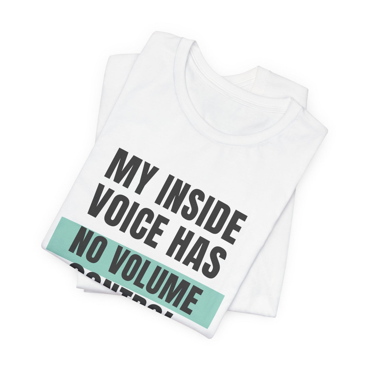 Funny Loud Talker Shirt My Inside Voice Has No Volume Control