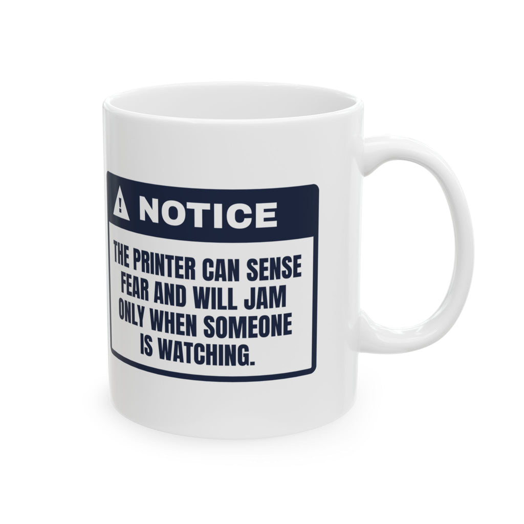 Funny IT Support Coffee Mug The Printer Senses Fear Warning Label