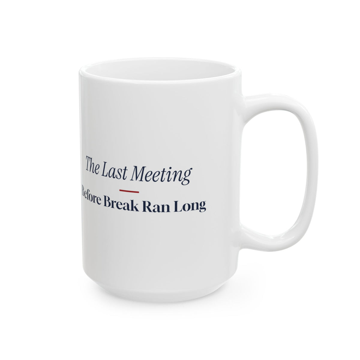 Funny Christmas Coworker Coffee Mug The Last Meeting Before Break Ran Long