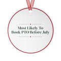 Funny Christmas Ornament Most Likely To Book PTO Before July