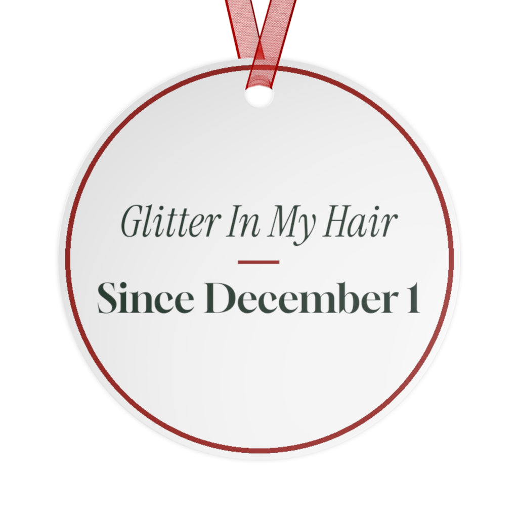 Funny Christmas Ornament Glitter In My Hair Since December 1