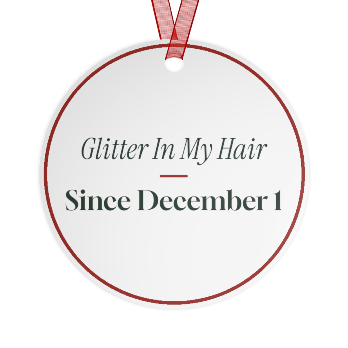Funny Christmas Ornament Glitter In My Hair Since December 1