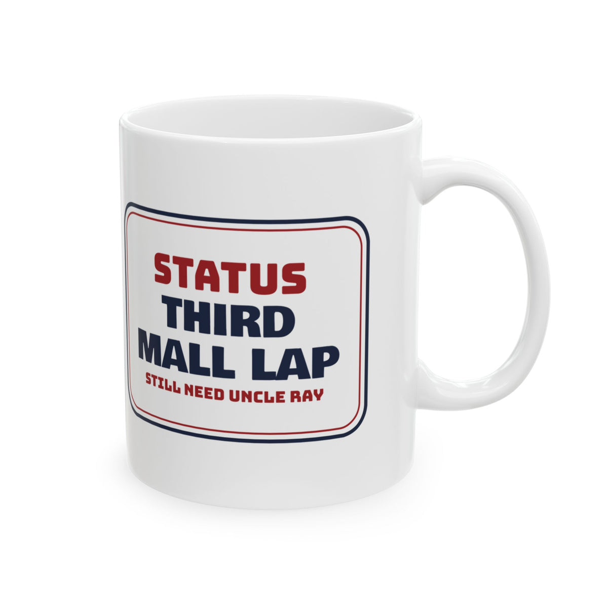 Funny Christmas Coffee Mug Third Mall Lap Still Need Uncle Ray