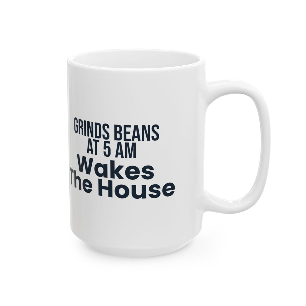 Funny Coffee Mug Grinds Beans At 5 AM For Coffee Lovers