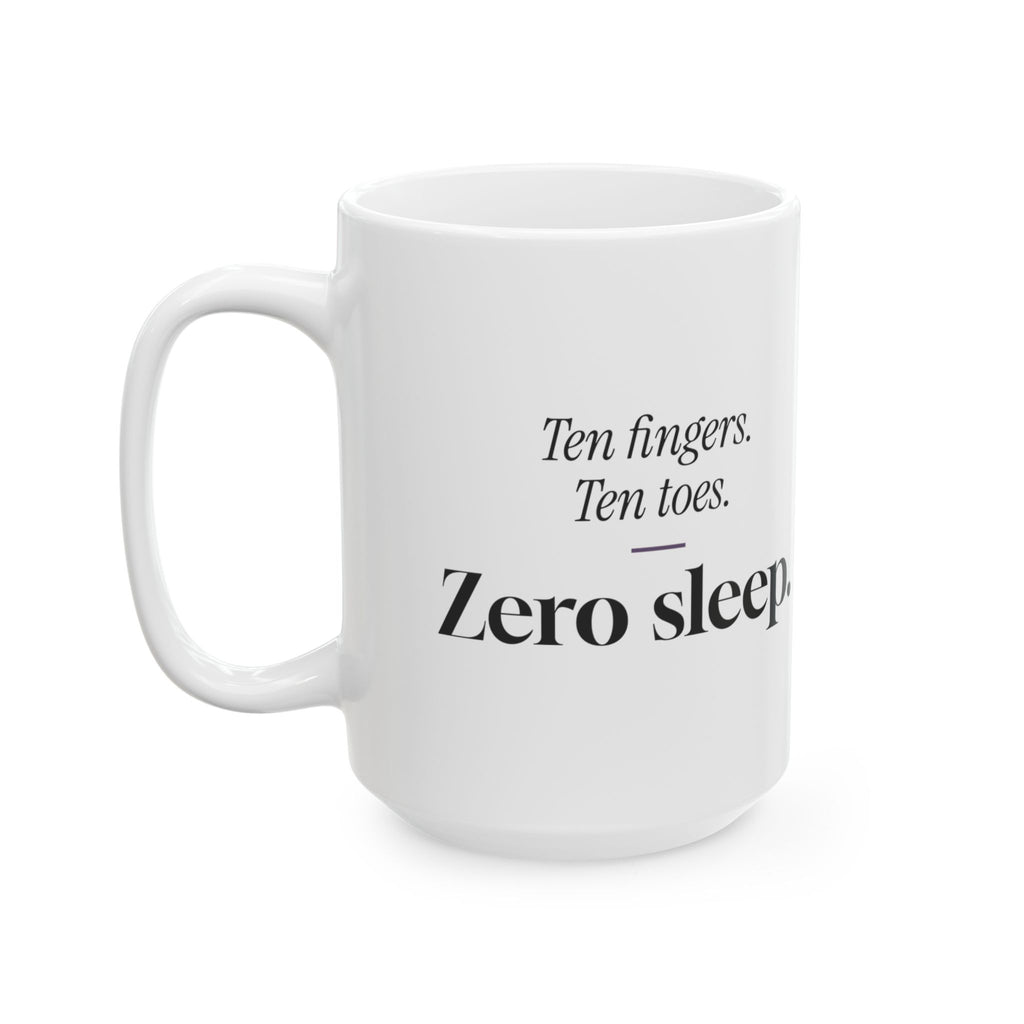 Funny New Mom Coffee Mug Ten Fingers Zero Sleep For New Moms