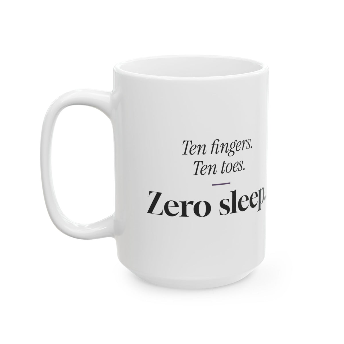 Funny New Mom Coffee Mug Ten Fingers Zero Sleep For New Moms