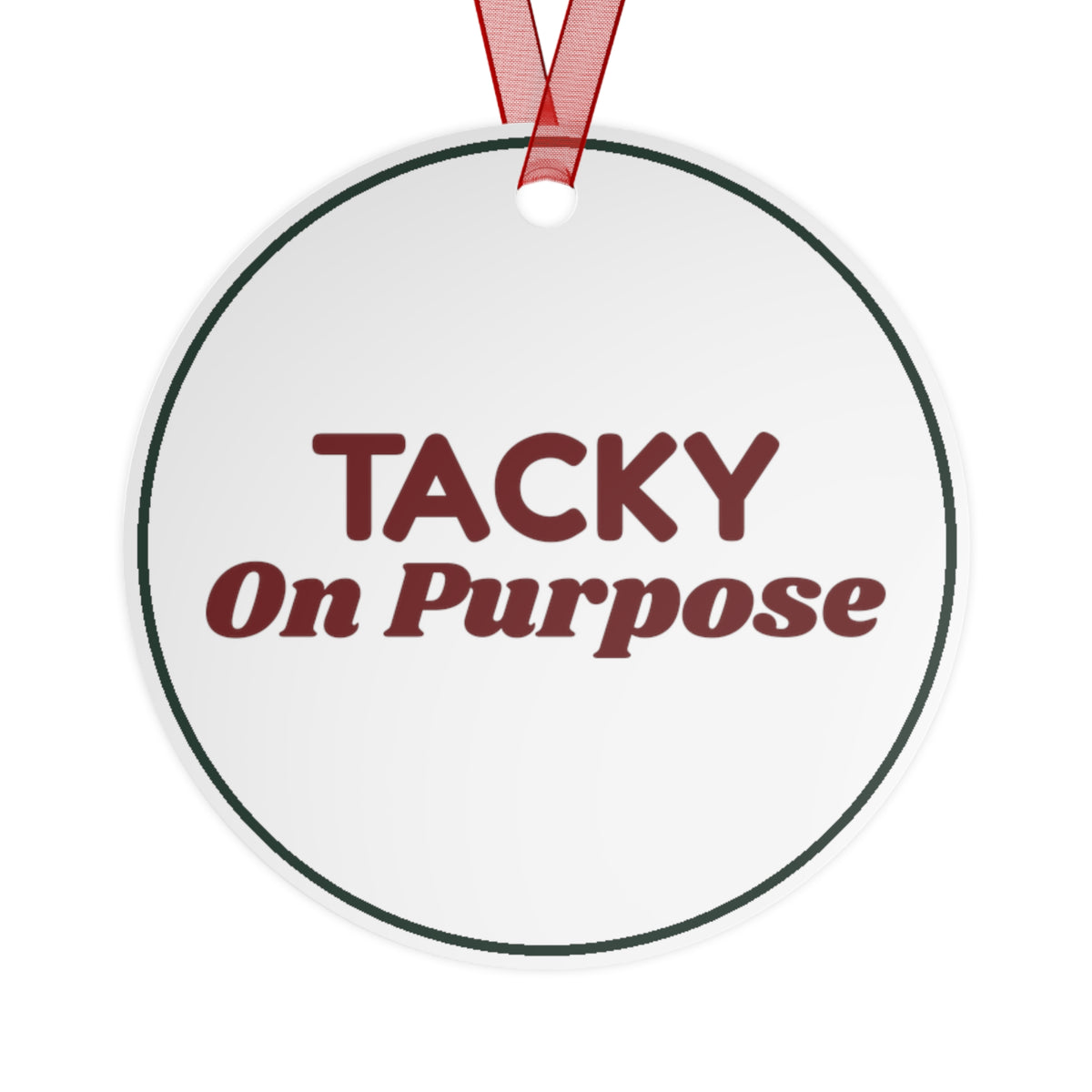 Funny Christmas Ornament Tacky On Purpose For Ugly Sweater Fans