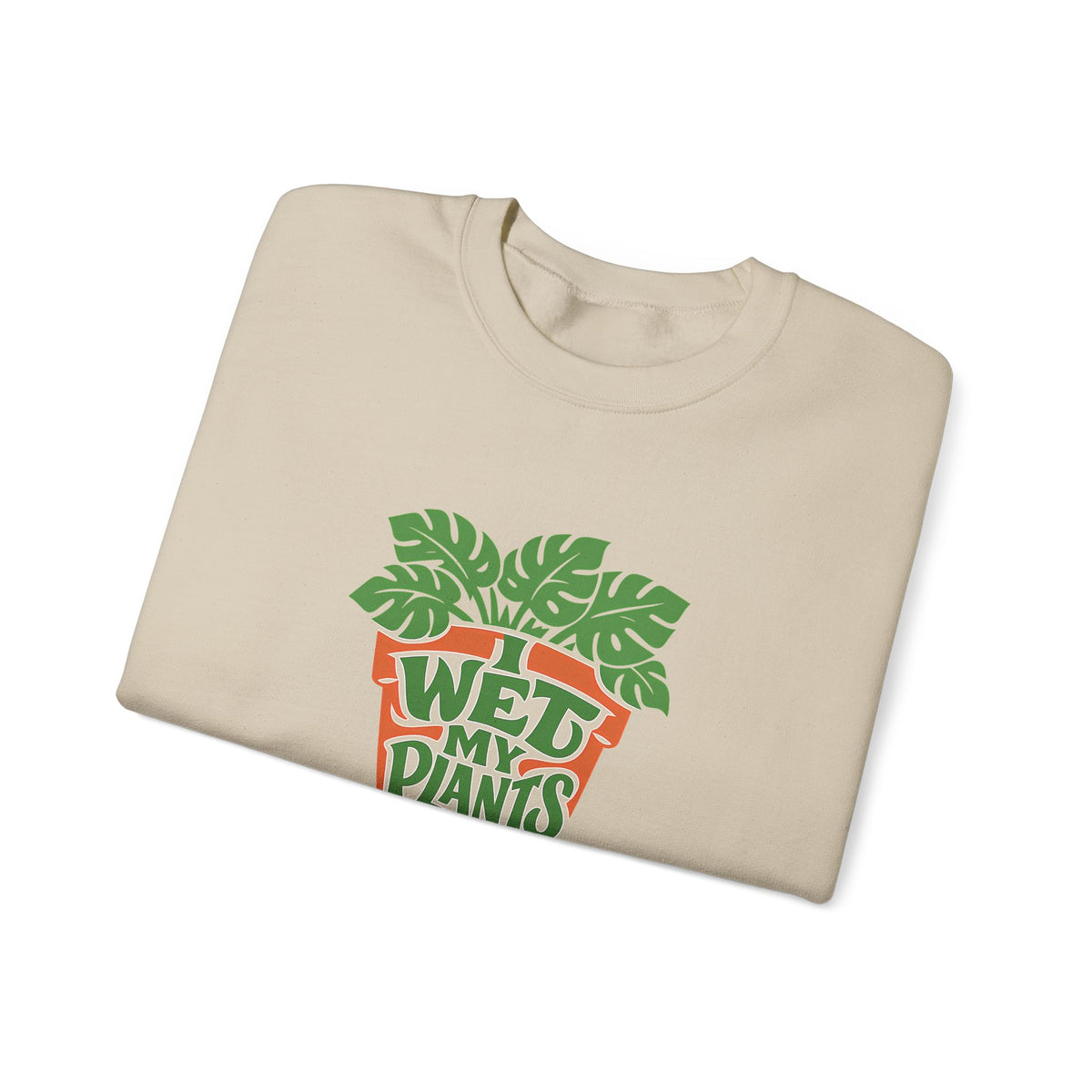 I Wet My Plants Funny Plant Lover Gardening Sweatshirt
