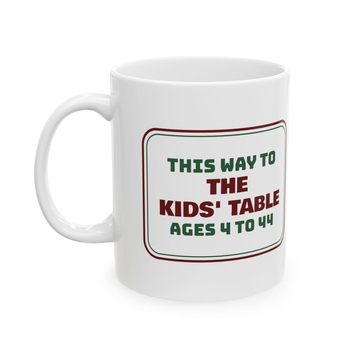Funny Family Christmas Coffee Mug The Kids' Table Ages 4 To 44 Sign