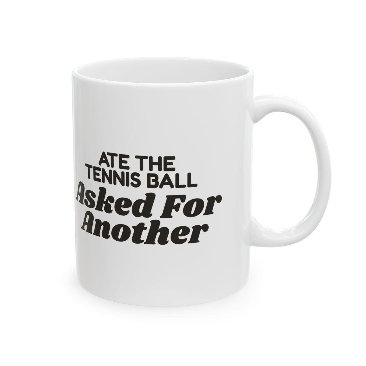 Funny Labrador Coffee Mug Ate The Tennis Ball Asked For Another