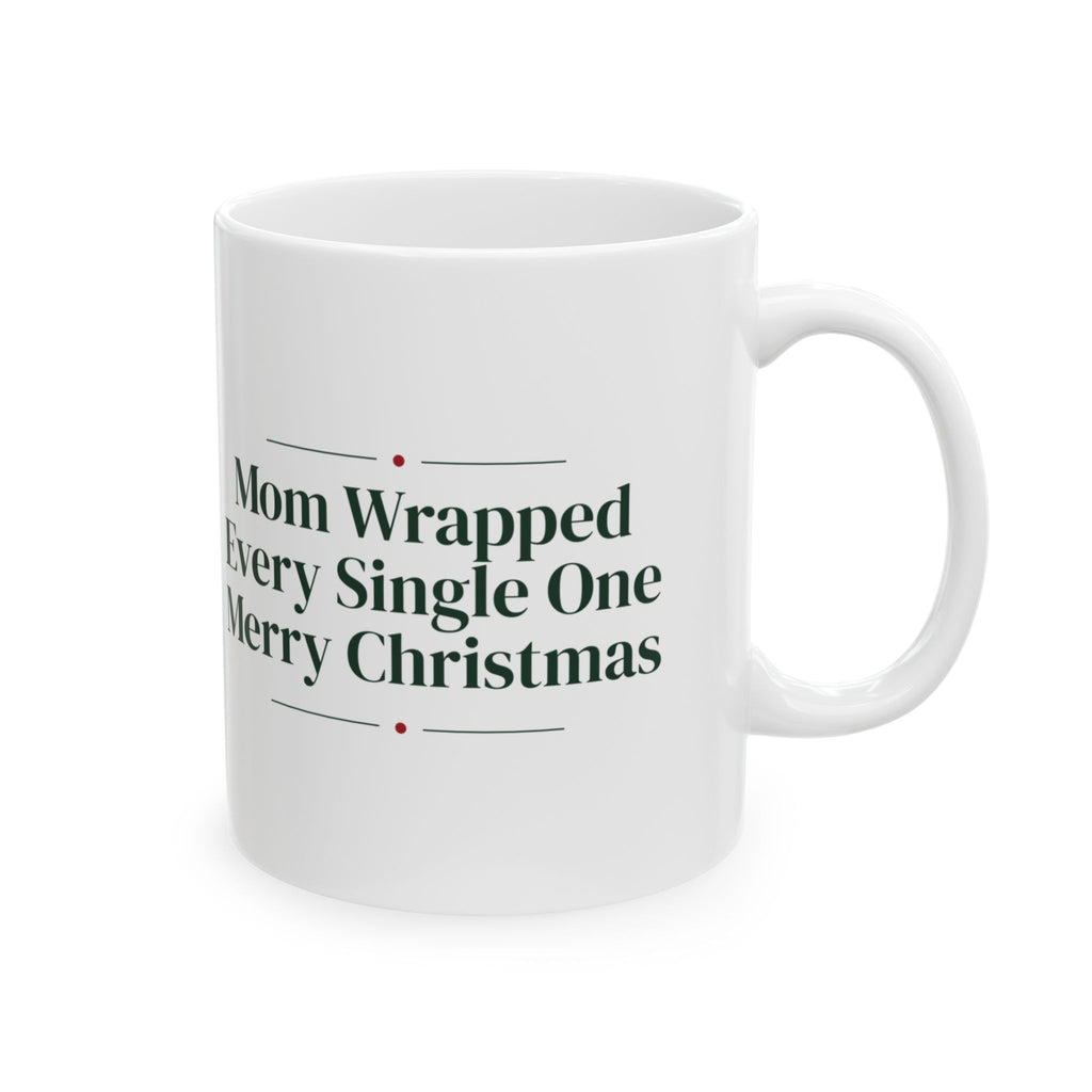 Christmas Coffee Mug Mom Wrapped Every Single One For Mom