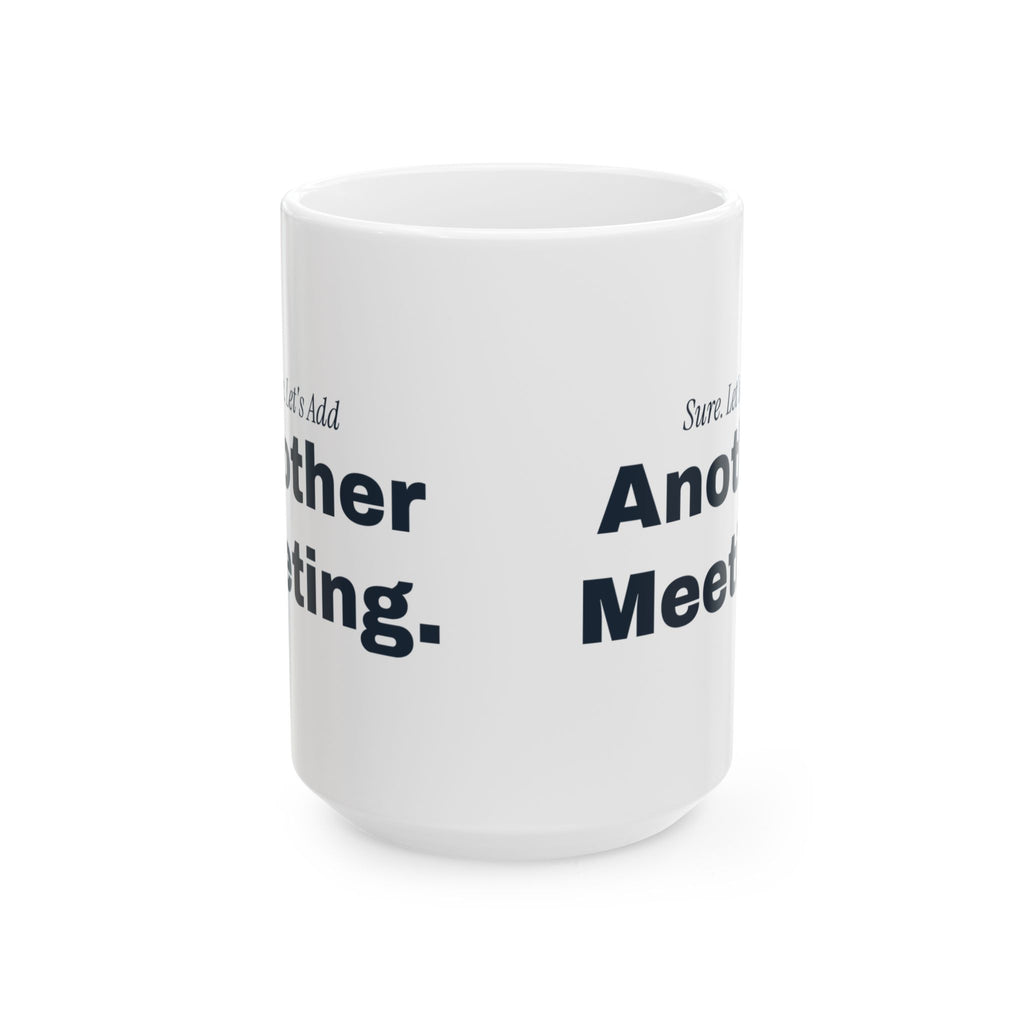 Funny Sarcastic Coffee Mug Sure Let's Add Another Meeting For Coworkers