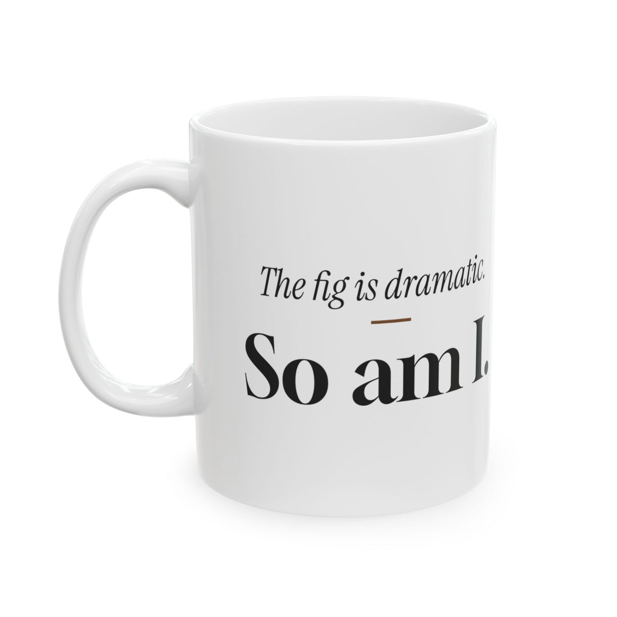 Plant Lover Coffee Mug The Fig Is Dramatic So Am I