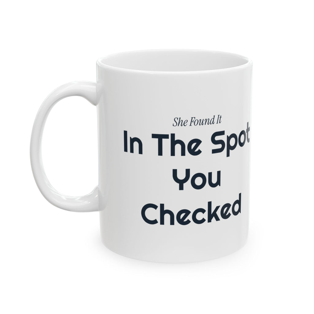 Funny Wife Coffee Mug She Found It In The Spot You Checked