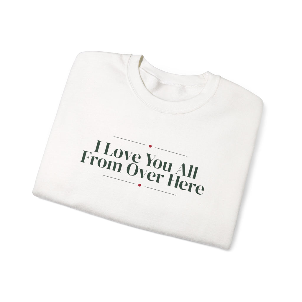 Funny Christmas Introvert Sweatshirt I Love You All From Over Here