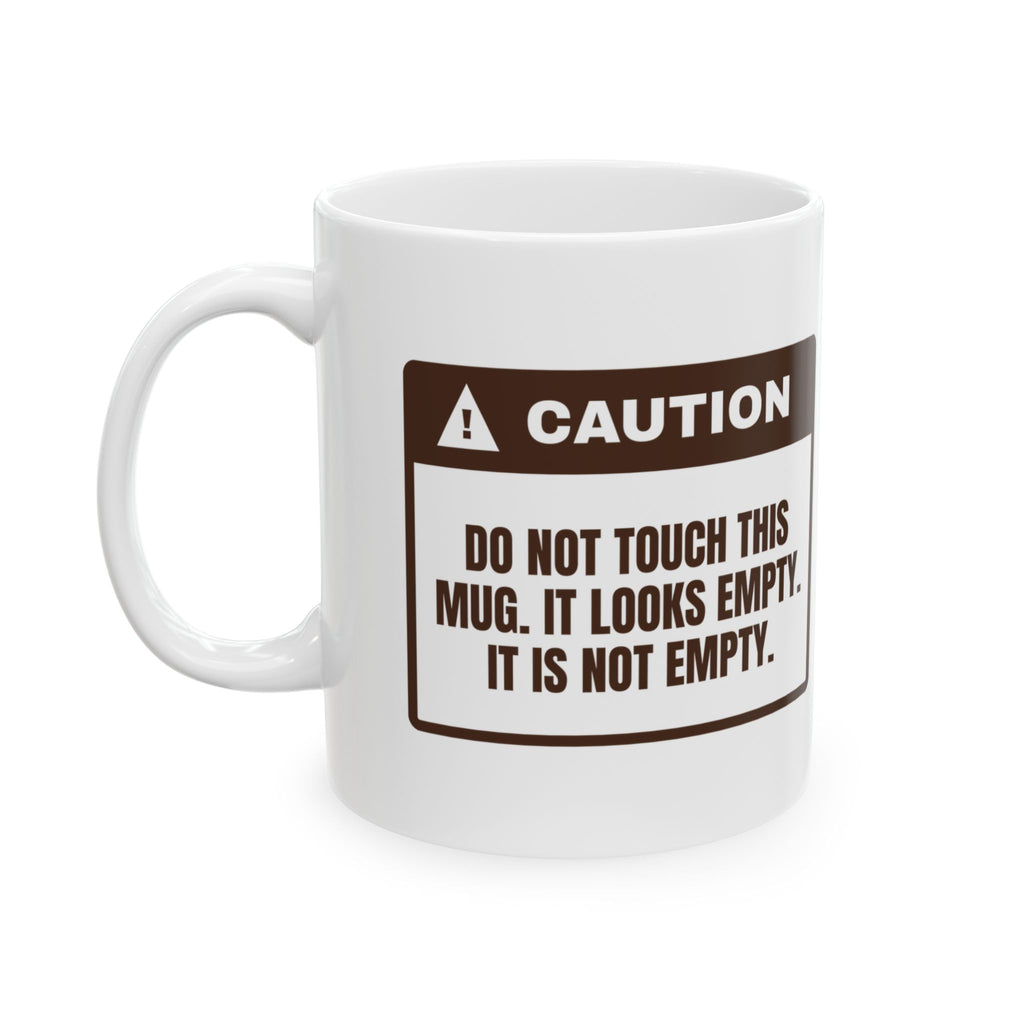 Funny Coffee Lover Coffee Mug Looks Empty It Is Not Warning Label