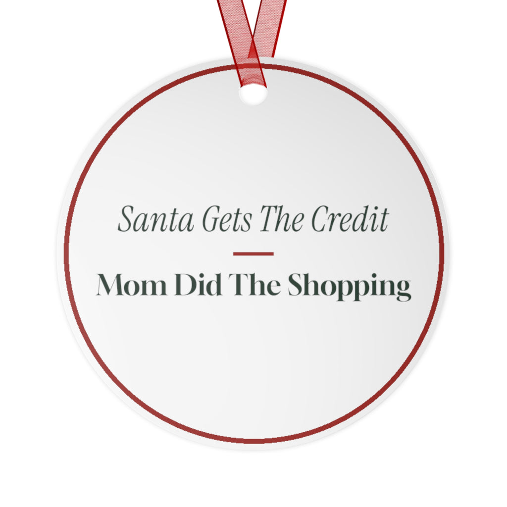 Funny Christmas Ornament Santa Gets The Credit Mom Did The Shopping