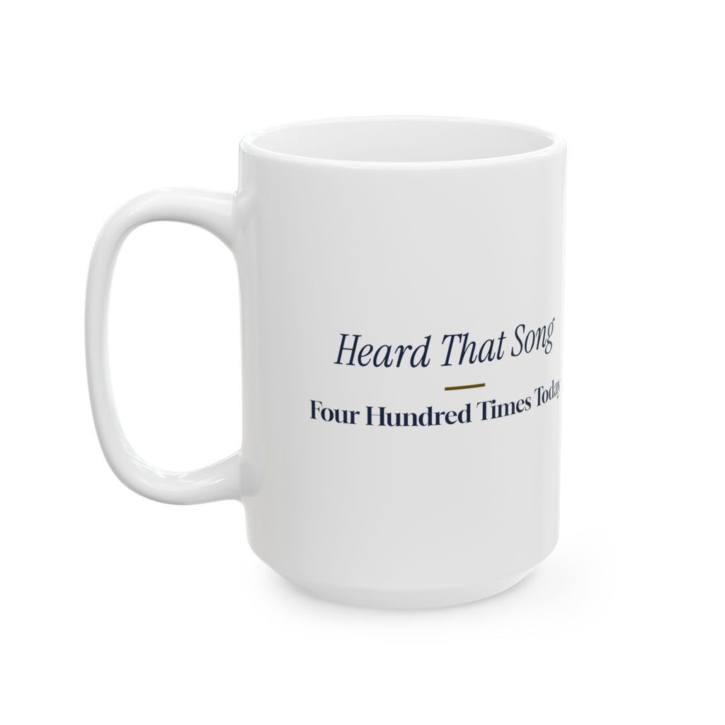 Funny Retail Christmas Coffee Mug I Have Heard That Song 400 Times